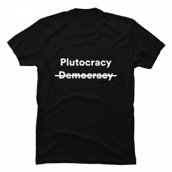 plutocracy shirt